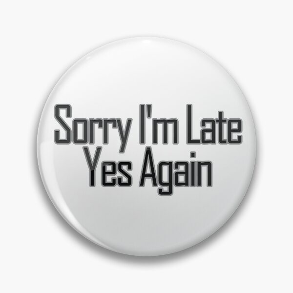 Item preview, Sorry I'm Late, Yes, Again designed and sold by askarne.