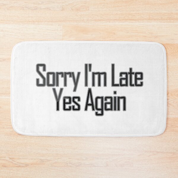 Item preview, Sorry I'm Late, Yes, Again designed and sold by askarne.