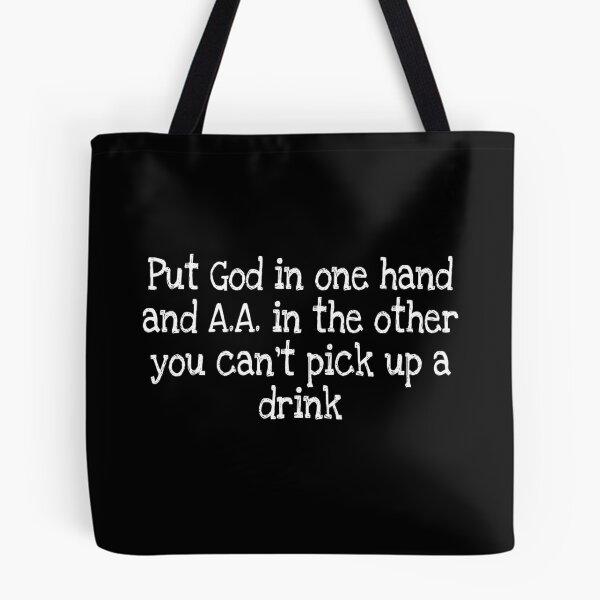 Item preview, Put God in one hand and A.A. in the other you can’t pick up a drink designed and sold by notstuff.