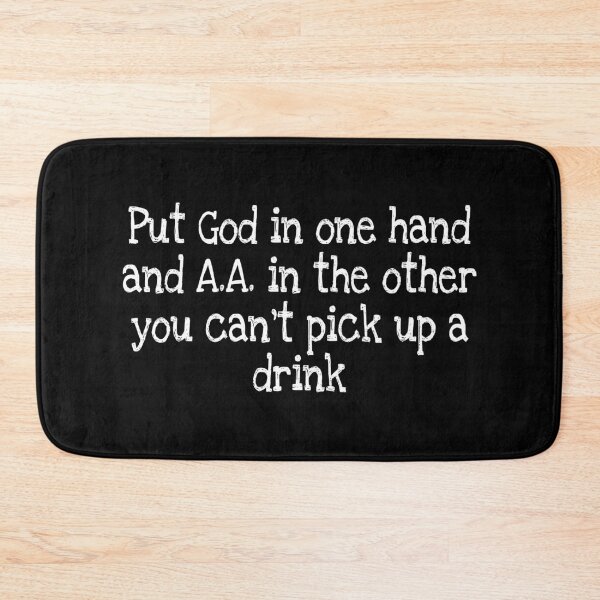 Item preview, Put God in one hand and A.A. in the other you can’t pick up a drink designed and sold by notstuff.