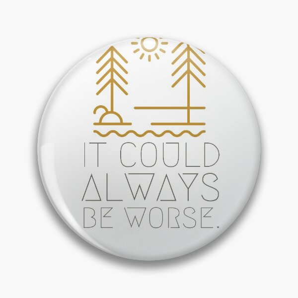 Item preview, It could always be worse  designed and sold by MrLiquidluck.