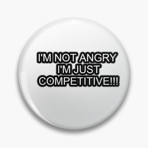 Item preview, I'M NOT ANGRY I'M JUST COMPETITIVE!!! designed and sold by ResistM.