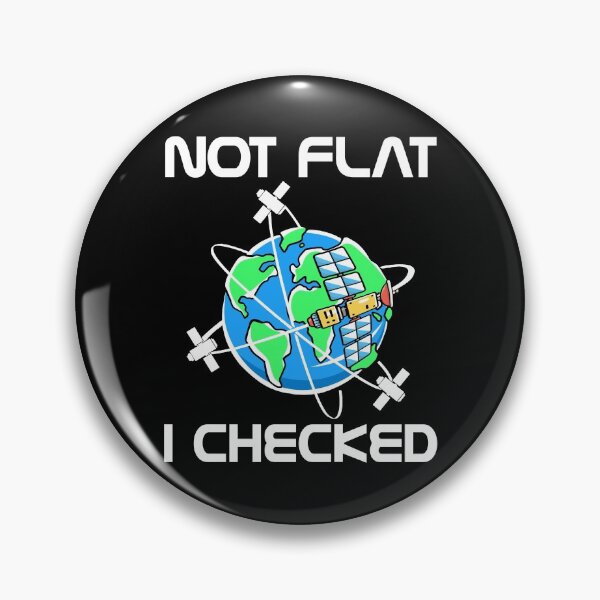 Item preview, Not Flat I Checked Flat Earth Conspiracy Science Astronomy Gear designed and sold by DynamicDesign.