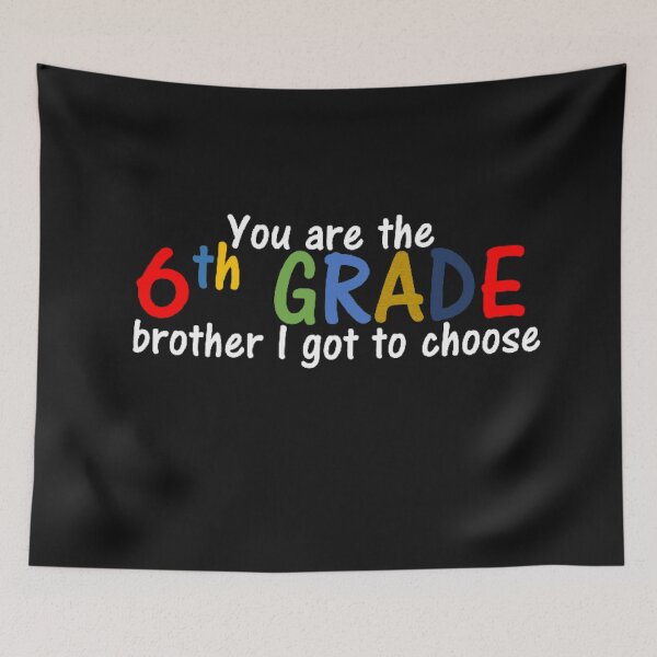 Item preview, You are the 6th grade brother I got to choose designed and sold by thekidsprint.