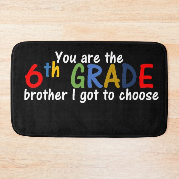 Item preview, You are the 6th grade brother I got to choose designed and sold by thekidsprint.
