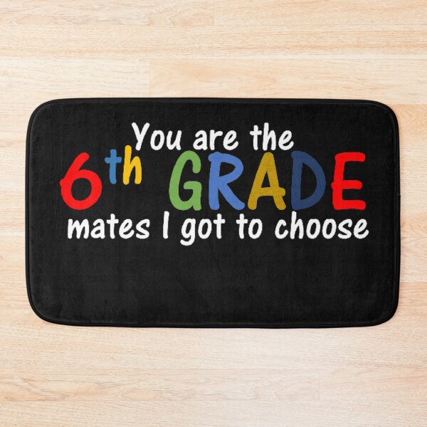 Item preview, You are the 6th grade mates I got to choose designed and sold by thekidsprint.