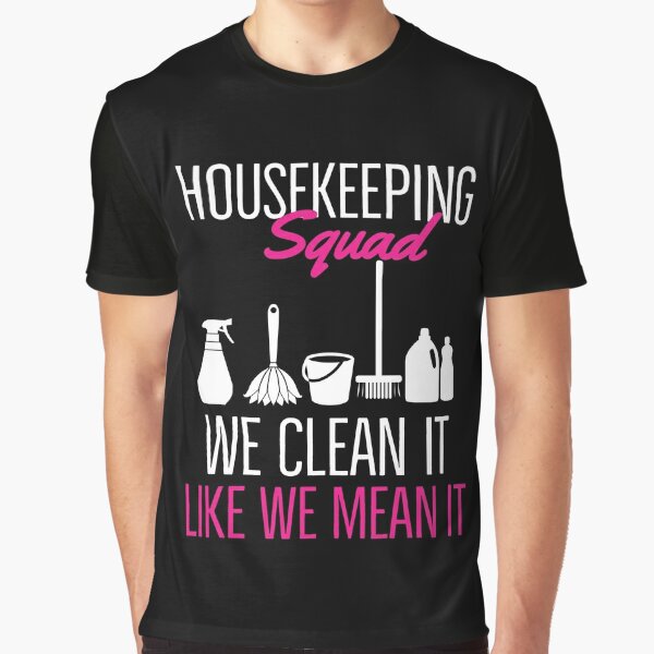 Housekeeping Squad We Clean It Like We Mean It