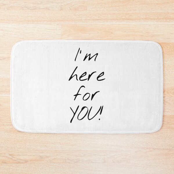 Item preview, I' m Here For You! designed and sold by KHOS.