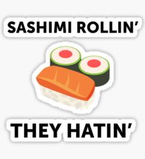 Sashimi Rollin'. They Hatin'. Sticker