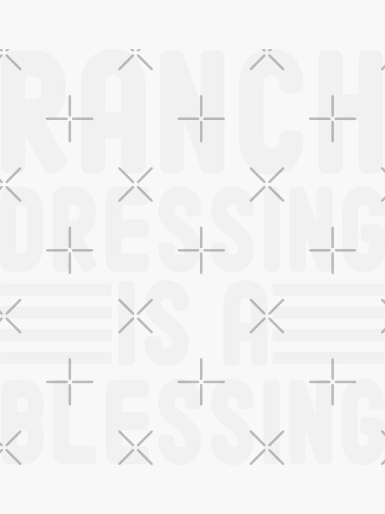 "Ranch Dressing Is a Blessing / Funny Food Quote / Ranch Dressing Lover