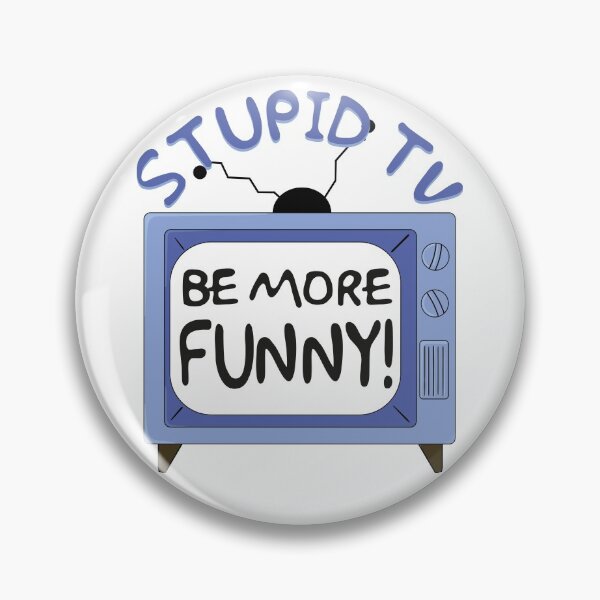 Item preview, Stupid TV, Be More Funny Quote designed and sold by Meta Cortex.