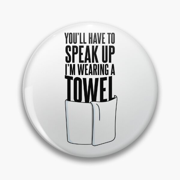 Item preview, You'll Have to Speak Up, I'm Wearing a Towel Quote designed and sold by Meta Cortex.