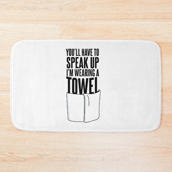 Item preview, You'll Have to Speak Up, I'm Wearing a Towel Quote designed and sold by McPod.