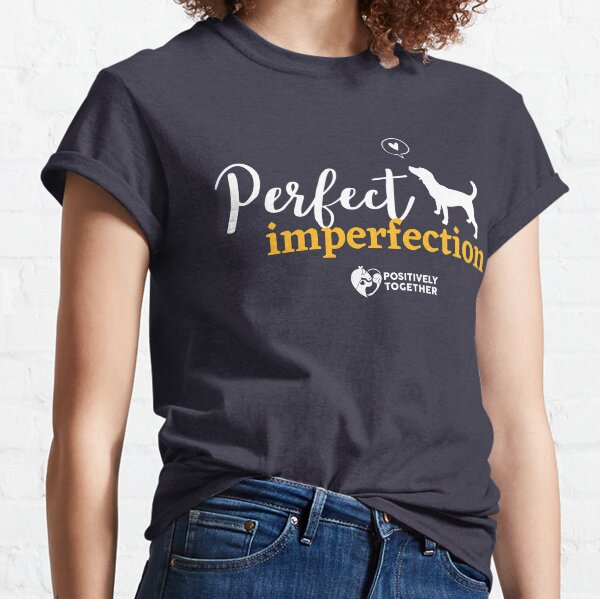 Perfect imperfection (dog) Classic T-Shirt