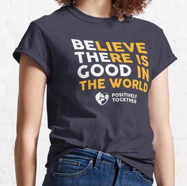 Be the good Classic T-Shirt