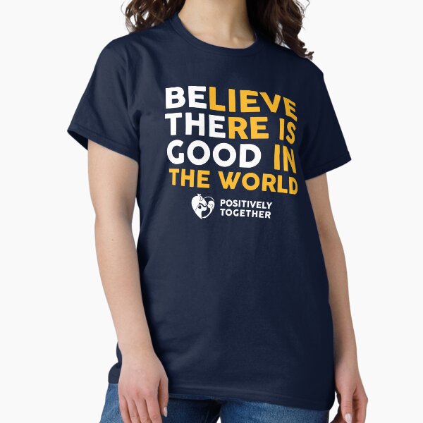 Be the good Classic T-Shirt