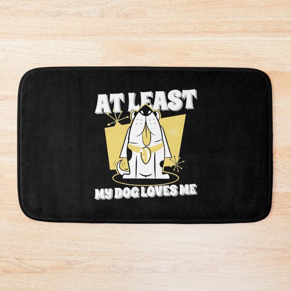 Item preview, At Least My Dog Loves Me designed and sold by AmberSiraj.