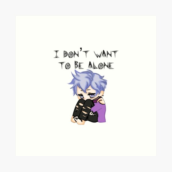 I don't want to be alone  Art Print