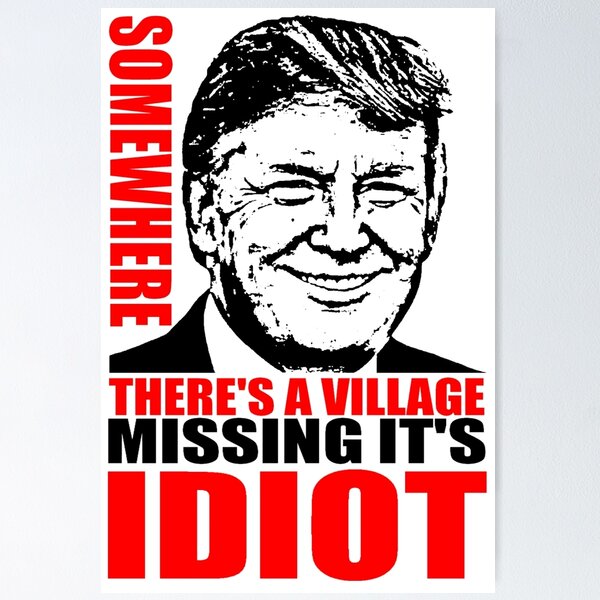 Item preview, SOMEWHERE THERE'S A VILLAGE MISSING IT'S IDIOT designed and sold by truthtopower.