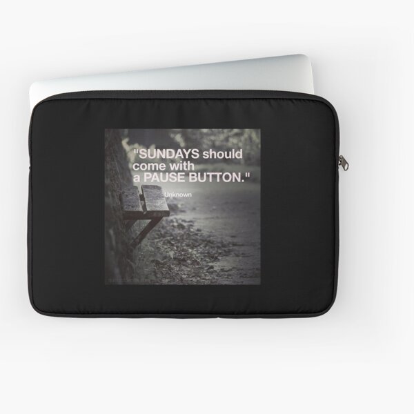 Sundays should come with a pause button. – Author Unknown Laptop Sleeve