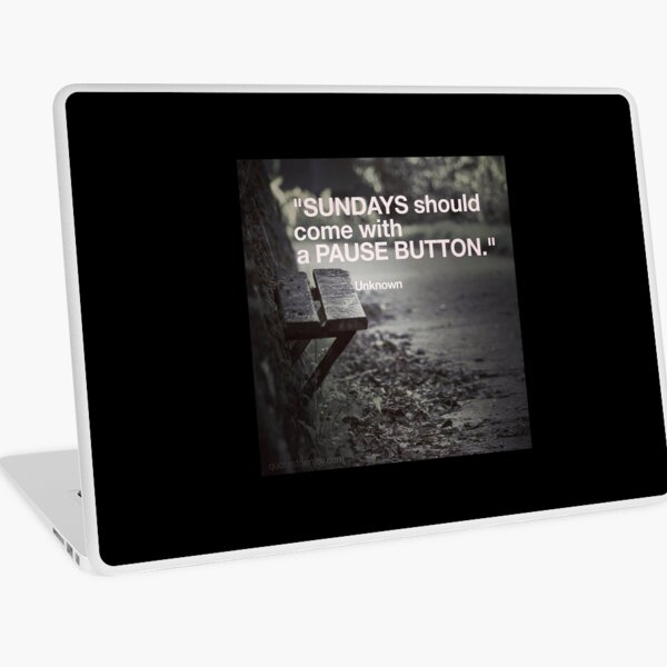Sundays should come with a pause button. – Author Unknown Laptop Skin