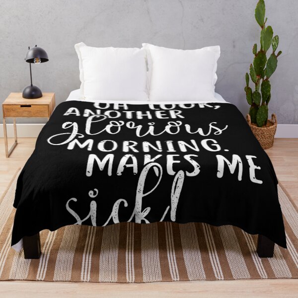 Item preview, Oh Look Another Glorious Morning Makes Me Sick designed and sold by CarlMyles.