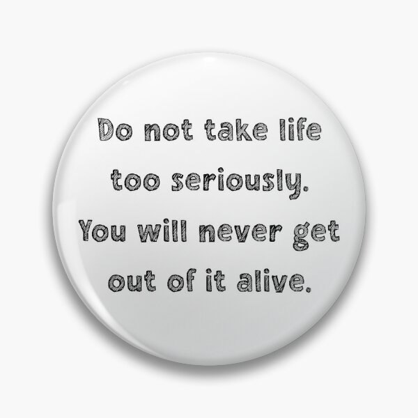 Item preview, Do not take life too seriously. You will never get out of it alive. designed and sold by LaFla24.