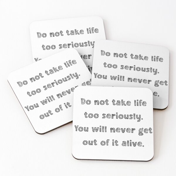 Item preview, Do not take life too seriously. You will never get out of it alive. designed and sold by LaFla24.