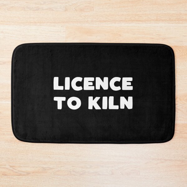 Item preview, Licence to Kiln - funny pottery slogan designed and sold by kapotka.