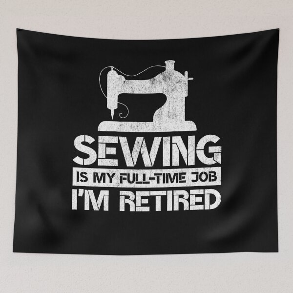 Item preview, Sewing Is My Full Time Job I'm Retired Funny Sewing Retirement Gag Gift designed and sold by WYGSTORE.