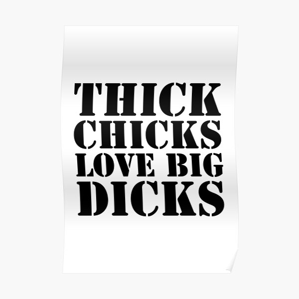 Thick Chicks Love Big Dicks Poster For Sale By Matureshop72 Redbubble