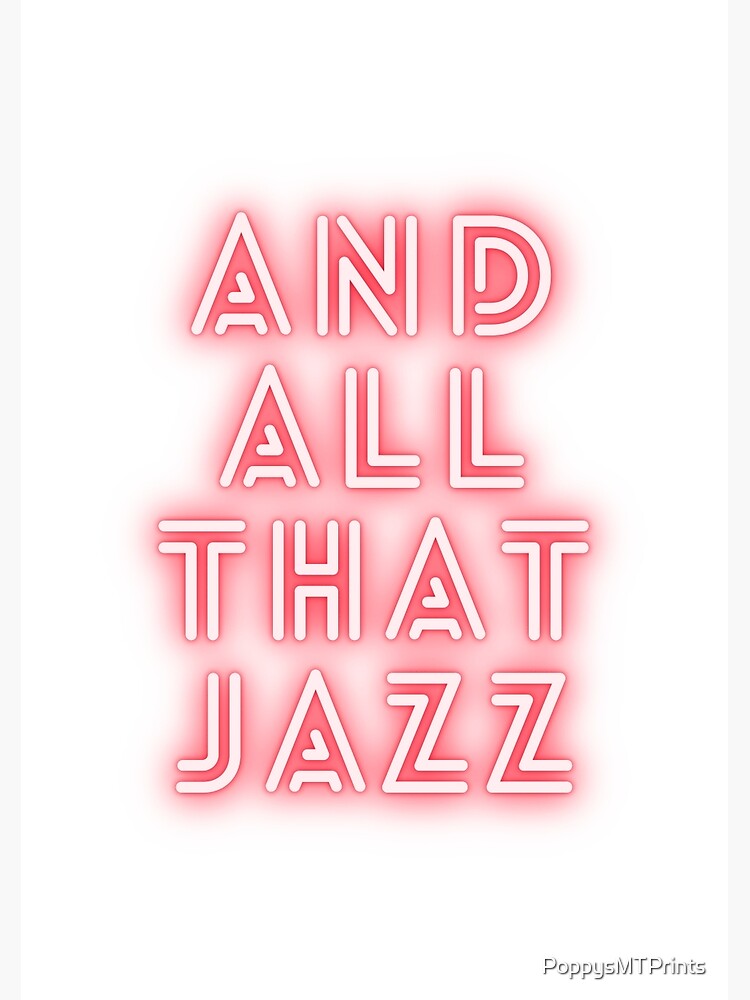 "And all that jazz, chicago the musical" Poster by PoppysMTPrints