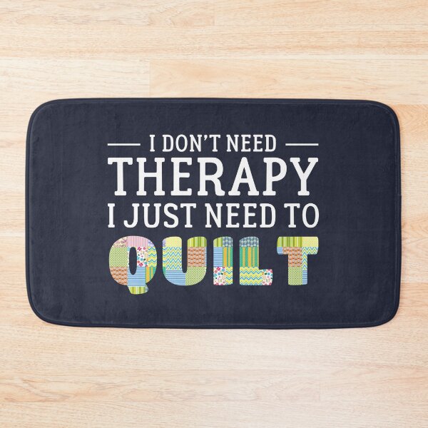 Item preview, I Don't Need Therapy I Just Need To Quilt Quilting Quote designed and sold by sillyquestions.