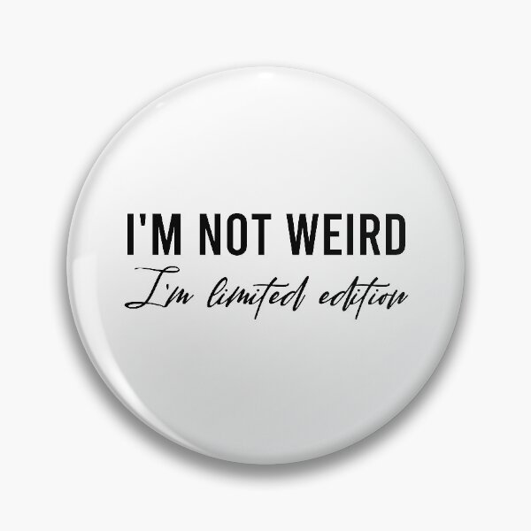 Item preview, i'm not weird i'm limited edition designed and sold by marketkom.