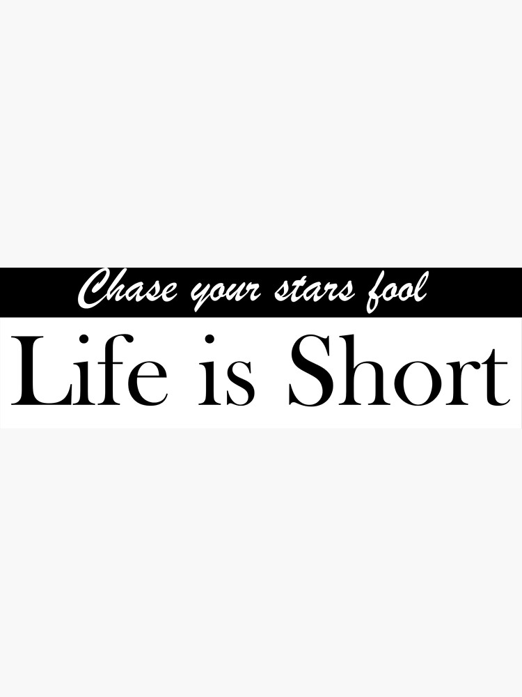 chase-your-stars-fool-life-is-short-poster-for-sale-by-aydmdesigns