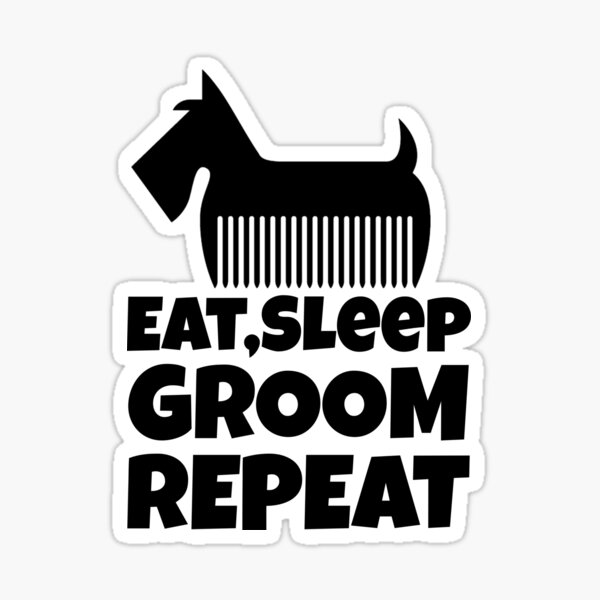 "Dog Grooming Eat Sleep Groom Repeat" Sticker for Sale by