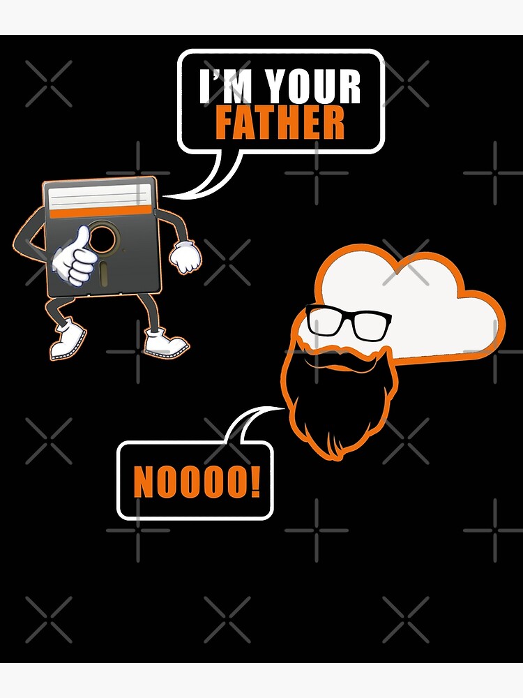 "Im Your Father, Noooo. Floppy Disk Father Of The Cloud. " Poster for