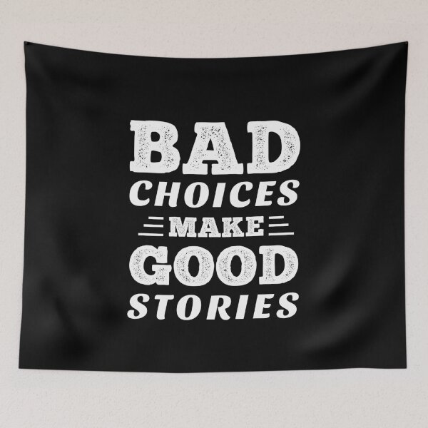 Item preview, Bad Choices Make Good Stories designed and sold by ReadyArt.