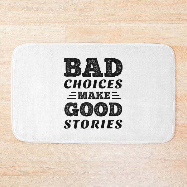 Item preview, Bad choices Make Good Stories designed and sold by ReadyArt.