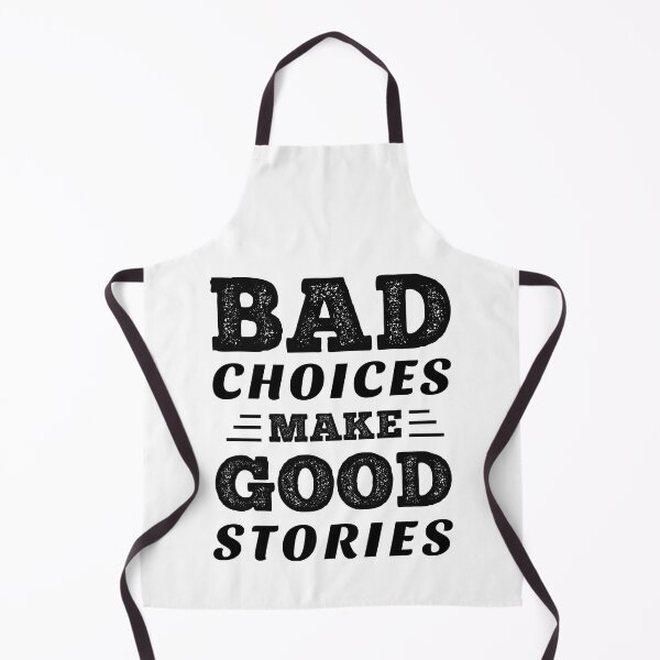 Item preview, Bad choices Make Good Stories designed and sold by ReadyArt.