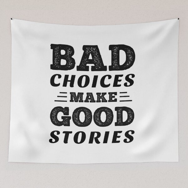 Item preview, Bad choices Make Good Stories designed and sold by ReadyArt.