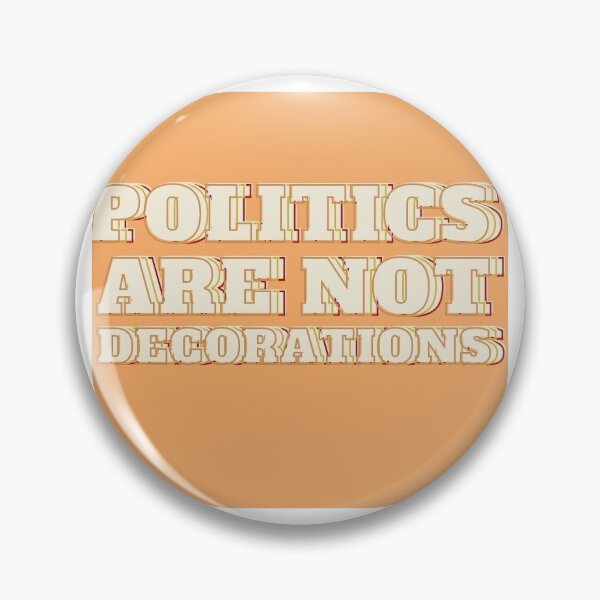 Item preview, Politics are not Decorations designed and sold by rjhsmith.