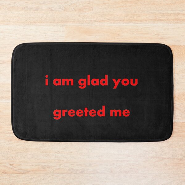 Item preview, i am glad you greeted me designed and sold by shirtshopjava.