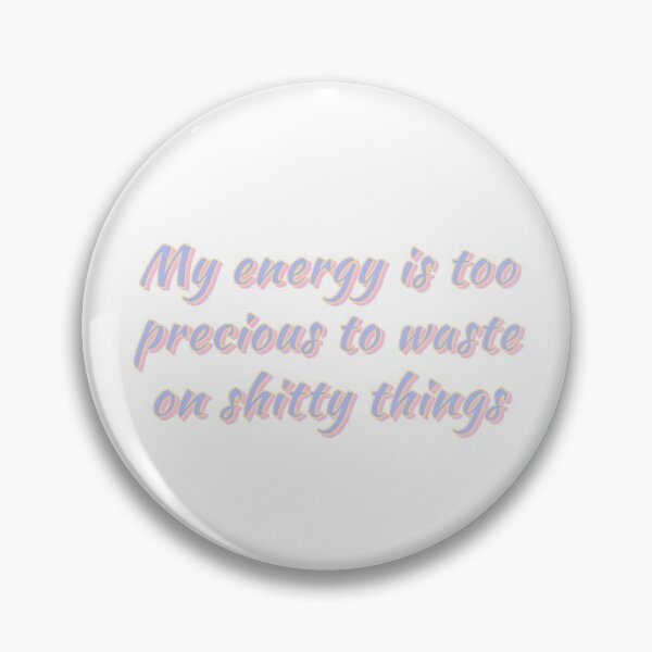 Item preview, MY ENERGY IS TOO PRECIOUS TO WASTE ON SHITTY THINGS designed and sold by Happy  Soul Store.