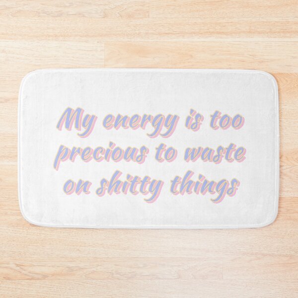 Item preview, MY ENERGY IS TOO PRECIOUS TO WASTE ON SHITTY THINGS designed and sold by Happy  Soul Store.