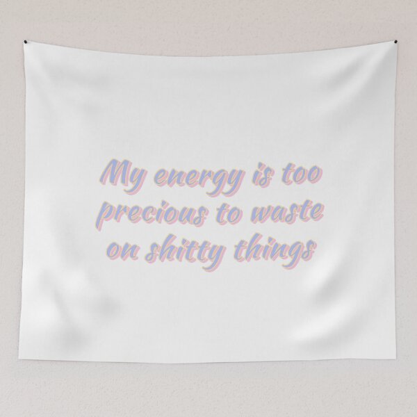 Item preview, MY ENERGY IS TOO PRECIOUS TO WASTE ON SHITTY THINGS designed and sold by Happy  Soul Store.