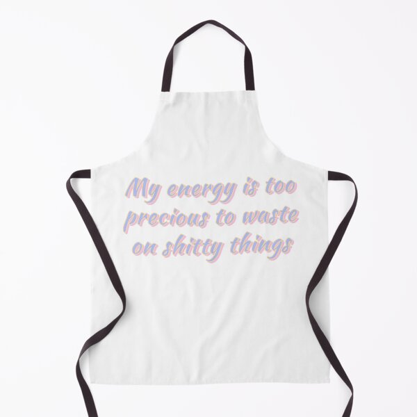 Item preview, MY ENERGY IS TOO PRECIOUS TO WASTE ON SHITTY THINGS designed and sold by Happy Soul Store.