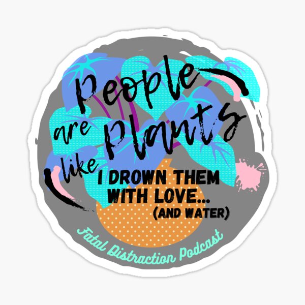 People are like Plants Sticker