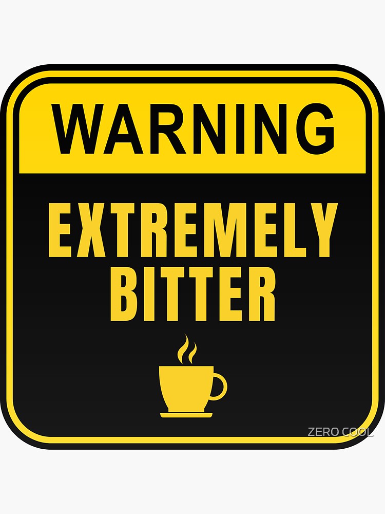 "WARNING Extremely Bitter Text Based Spolied Coffee & Emotional Quote