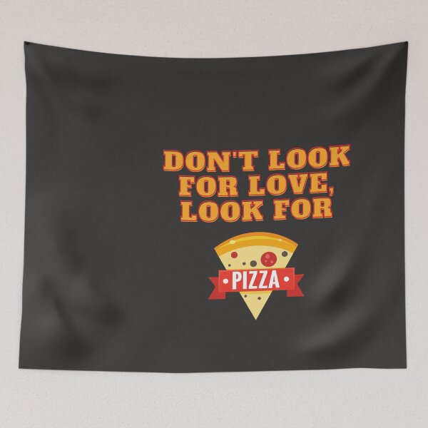 Item preview, Don't' look for love, Look for pizza designed and sold by 2-Of-A-Kind.